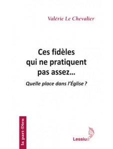 Ces fidèles qui ne pratiquent pas assez…  Quelle place dans l’Église ?