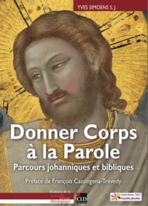Donner Corps à la Parole. Parcours johanniques et bibliques