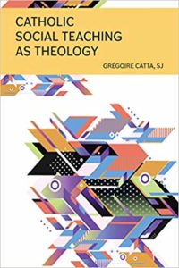 2019 dec-LIVRE gregoire CATTA - Catholic Social teaching as Theology-centresevres