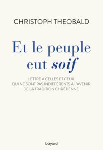 Et le peuple eut soif. Lettre à celles et ceux qui ne sont pas indifférents à l’avenir de la tradition chrétienne
