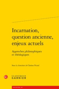 Incarnation, question ancienne, enjeux actuels. Approches philosophiques et théologiques