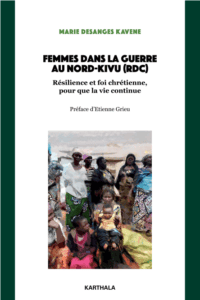 Femmes dans la guerre au Nord-Kivu (RDC) – Résilience et foi chrétienne « … pour que la vie continue »
