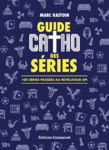 Guide catho des séries – 100 séries passées au révélateur spi