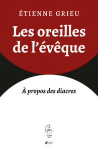 Les oreilles de l’évêque – À propos des diacres
